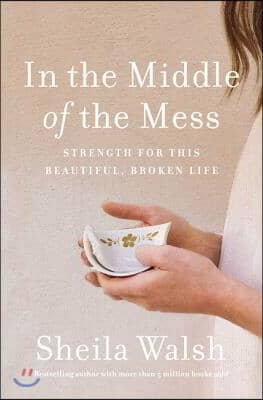 In the Middle of the Mess: Strength for This Beautiful, Broken Life