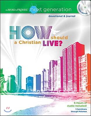 The Word of Promise Next Generation Devotional & Journal: How Should a Christian Live? [With CD (Audio)]