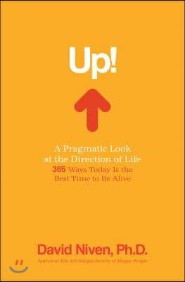 Up! a Pragmatic Look at the Direction of Life: 365 Ways Today Is the Best Time to Be Alive