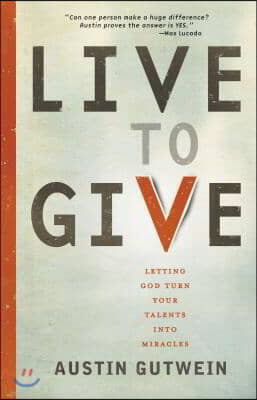 Live to Give: Let God Turn Your Talents Into Miracles