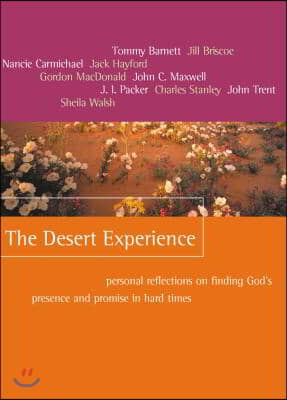 The Desert Experience: Personal Reflections on Finding God&#39;s Presence and Promise in Hard Times