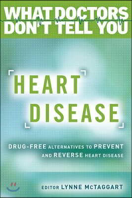 Heart Disease: Drug-Free Alternatives to Prevent and Reverse Heart Disease (What Doctors Don't Tell You)