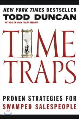 Time Traps: Proven Strategies for Swamped Salespeople