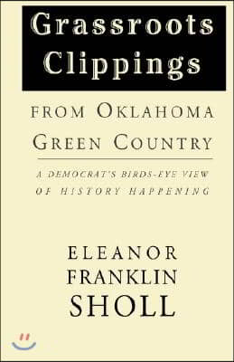 Grassroots Clippings from Oklahoma Green Country: A Democrat's Birds-Eye View of History Happening