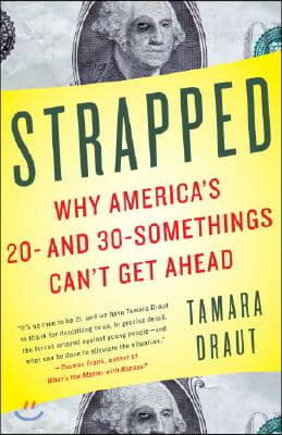 Strapped: Why America&#39;s 20- and 30-Somethings Can&#39;t Get Ahead