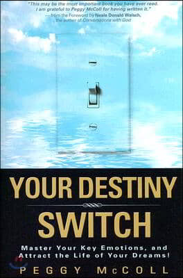 Your Destiny Switch: Master Your Key Emotions, and Attract the Life of Your Dreams!