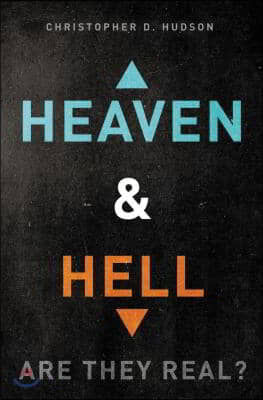 Heaven and Hell: Are They Real?