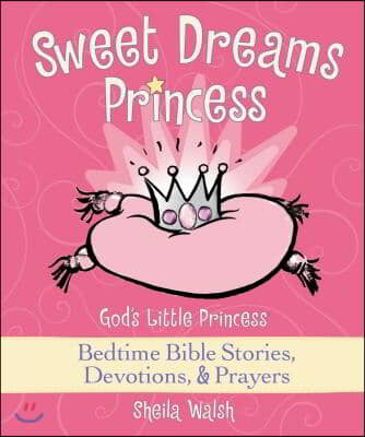 Sweet Dreams Princess: God&#39;s Little Princess Bedtime Bible Stories, Devotions, and Prayers