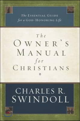 The Owner's Manual for Christians: The Essential Guide for a God-Honoring Life