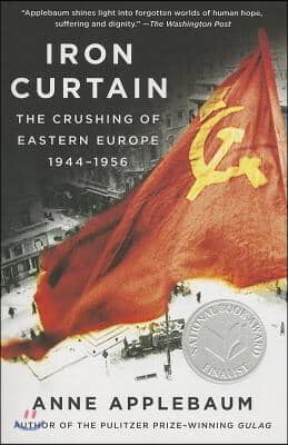 Iron Curtain: The Crushing of Eastern Europe, 1944-1956