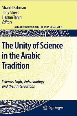 The Unity of Science in the Arabic Tradition: Science, Logic, Epistemology and Their Interactions