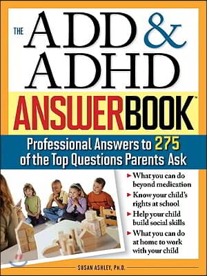 The Add &amp; ADHD Answer Book: Professional Answers to 275 of the Top Questions Parents Ask