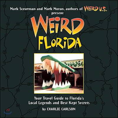 Weird Florida: Your Travel Guide to Florida&#39;s Local Legends and Best Kept Secretsvolume 8