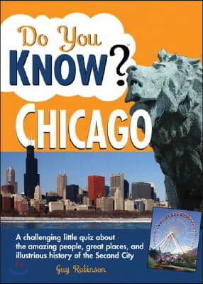 Do You Know Chicago?: A Challenging Little Quiz about the Amazing People, Great Places, and Illustrious History of the Second City