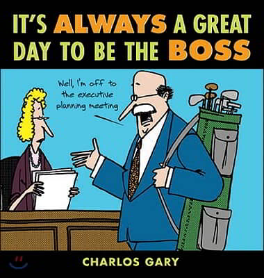 It&#39;s Always a Great Day to Be the Boss