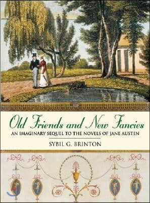 Old Friends and New Fancies: An Imaginary Sequel to the Novels of Jane Austen