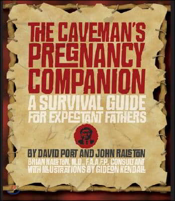 The Caveman&#39;s Pregnancy Companion: A Survival Guide for Expectant Fathers