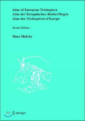 Atlas of European Trichoptera: Atlas Der Europ?ischen K?cherfliegen / Atlas Des Trichopt?res d&#39;Europe