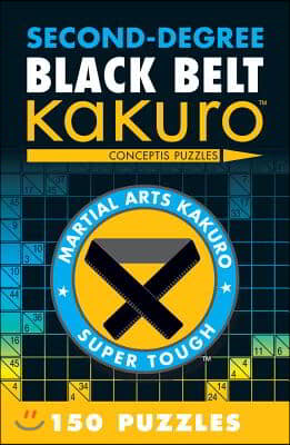 Second-Degree Black Belt Kakuro: Conceptis Puzzles