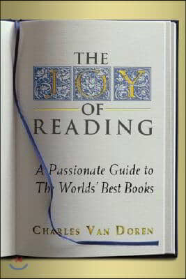 The Joy of Reading: A Passionate Guide to 189 of the World&#39;s Best Authors and Their Works