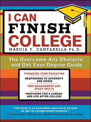 I Can Finish College: The Overcome Any Obstacle and Get Your Degree Guide