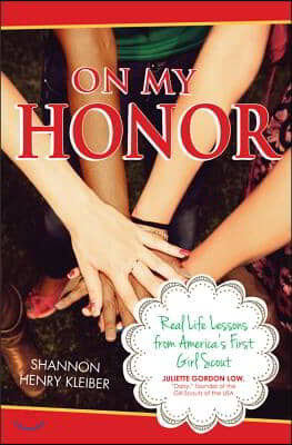 On My Honor: Real Life Lessons from America&#39;s First Girl Scout