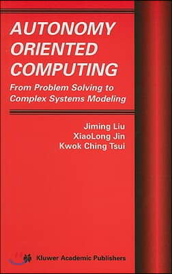 Autonomy Oriented Computing: From Problem Solving to Complex Systems Modeling