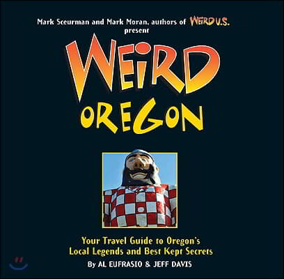 Weird Oregon: Your Travel Guide to Oregon&#39;s Local Legends and Best Kept Secrets Volume 14