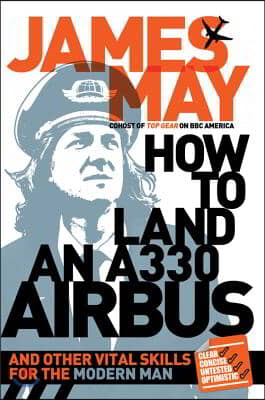 How to Land an A330 Airbus: And Other Vital Skills for the Modern Man