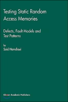 Testing Static Random Access Memories: Defects, Fault Models and Test Patterns