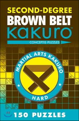 Second-Degree Brown Belt Kakuro: Conceptis Puzzles