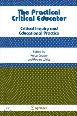 The Practical Critical Educator: Critical Inquiry and Educational Practice