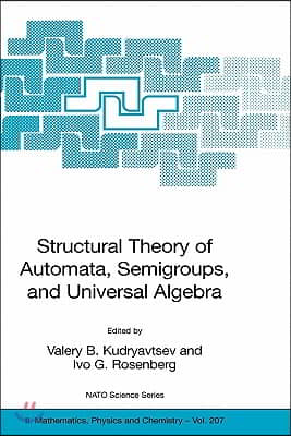 Structural Theory of Automata, Semigroups, and Universal Algebra: Proceedings of the NATO Advanced Study Institute on Structural Theory of Automata, S