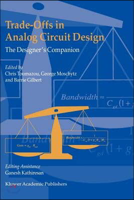 Trade-Offs in Analog Circuit Design: The Designer&#39;s Companion