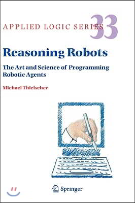 Reasoning Robots: The Art and Science of Programming Robotic Agents