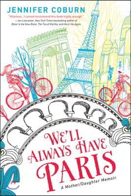 We&#39;ll Always Have Paris: A Mother/Daughter Memoir