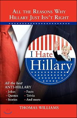 I Hate Hillary: All the Reasons Why Hillary Just Isn&#39;t Right