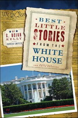 Best Little Stories from the White House: More Than 100 True Stories