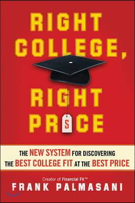 Right College, Right Price: The New System for Discovering the Best College Fit at the Best Price