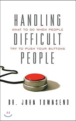 Handling Difficult People: What to Do When People Try to Push Your Buttons