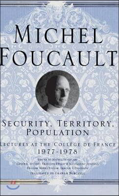 Security, Territory, Population: Lectures at the College de France, 1977 - 78