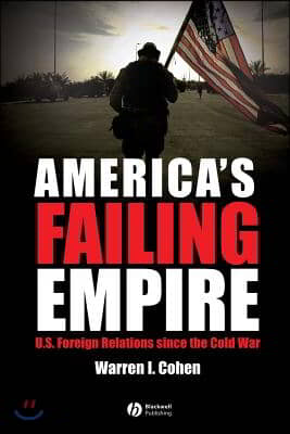 America&#39;s Failing Empire: U.S. Foreign Relations Since the Cold War