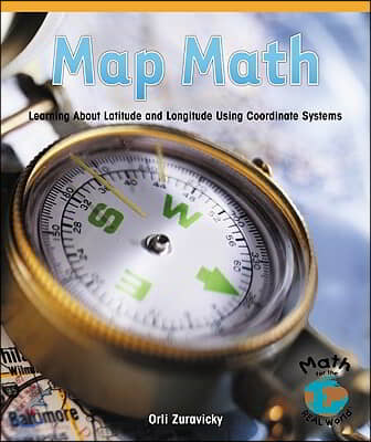 Map Math: Learning about Latitude and Longitude Using Coordinate Systems