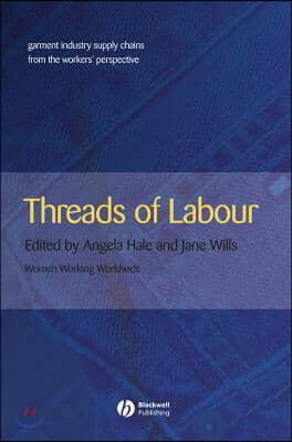 Threads of Labour: Garment Industry Supply Chains from the Workers' Perspective