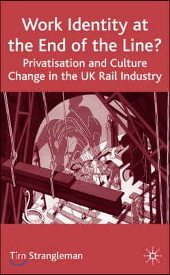 Work Identity at the End of the Line?: Privatisation and Culture Change in the UK Rail Industry