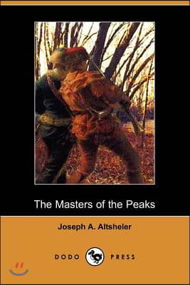 The Masters of the Peaks: A Story of the Great North Woods (Dodo Press)