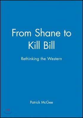 From Shane to Kill Bill: Rethinking the Western