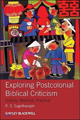 Exploring Postcolonial Biblical Criticism: History, Method, Practice