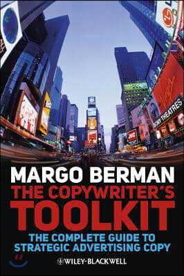 The Copywriter&#39;s Toolkit: The Complete Guide to Strategic Advertising Copy