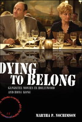 Dying to Belong: Gangster Movies in Hollywood and Hong Kong